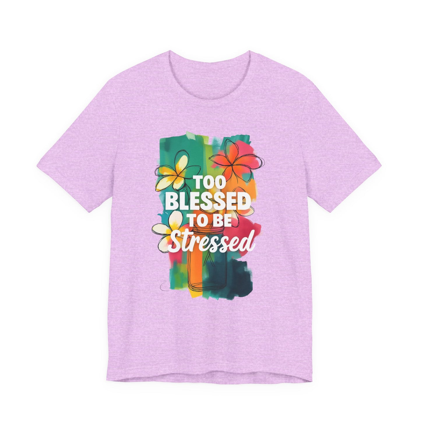 Too Blessed to Be Stressed T-Shirt - Inspirational Tee for Everyday Comfort, Self-Care Gift, Positive Vibes, Mental Health Awareness