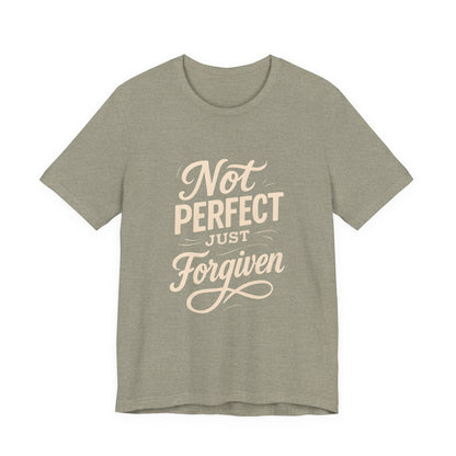Unisex Jersey Short Sleeve Tee, "Not Perfect Just Forgiven" Shirt, Casual Gift, Everyday Wear, Affirmation Tee, Inspirational Fashion