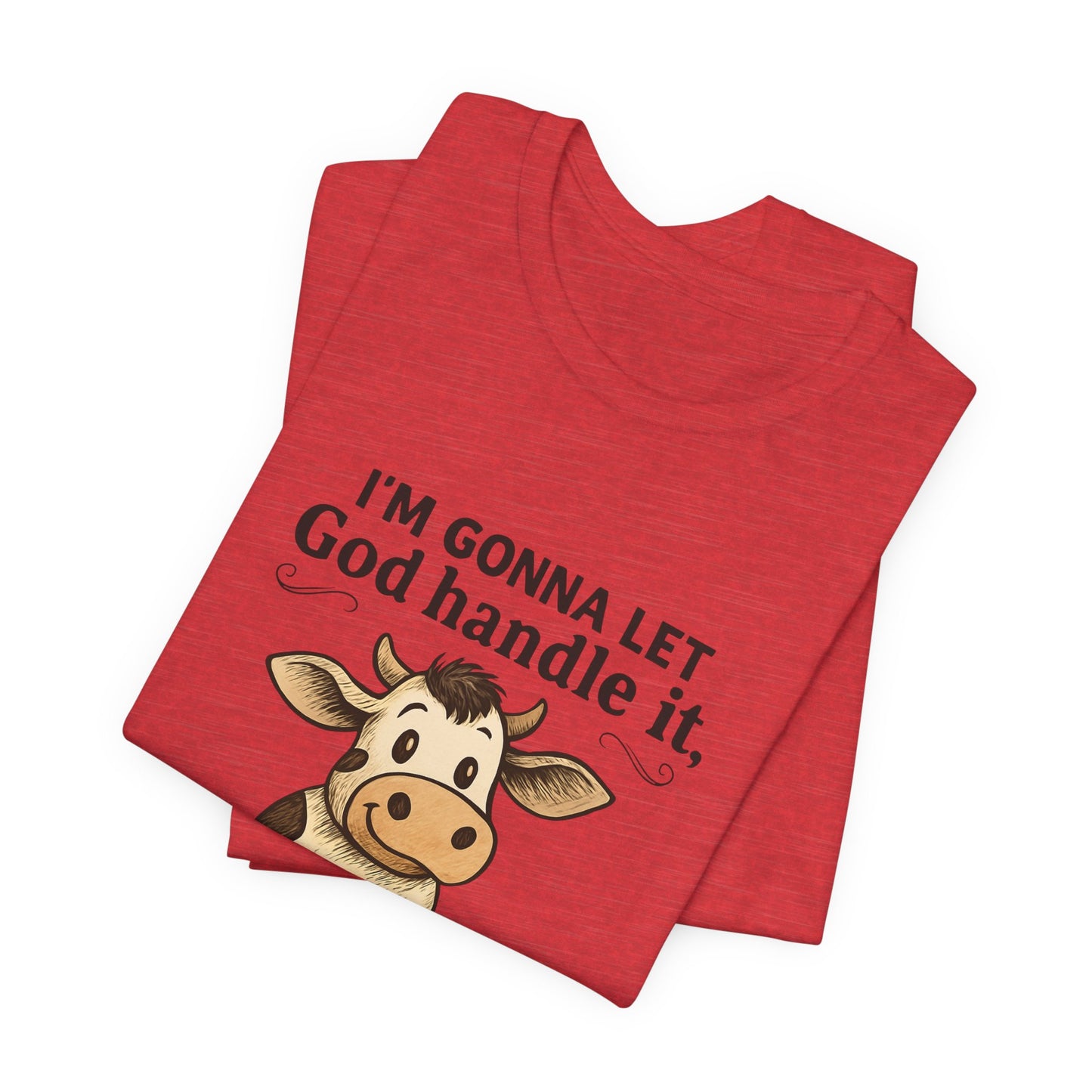 Funny Cow Quote Unisex Tee, God Handle It Shirt, Casual Humor T-Shirt, Gift for Cow Lovers, Farm Life Apparel