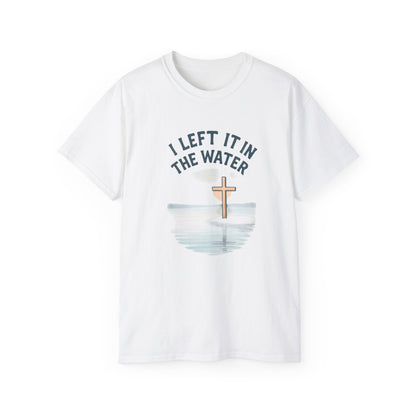 Inspirational Christian T-Shirt, I Left It in the Water Tee, Faith-Based Apparel, Unisex Cotton Top, Gift for Believers, Spiritual Wear