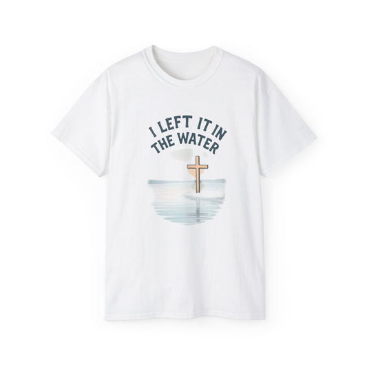 Inspirational Christian T-Shirt, I Left It in the Water Tee, Faith-Based Apparel, Unisex Cotton Top, Gift for Believers, Spiritual Wear