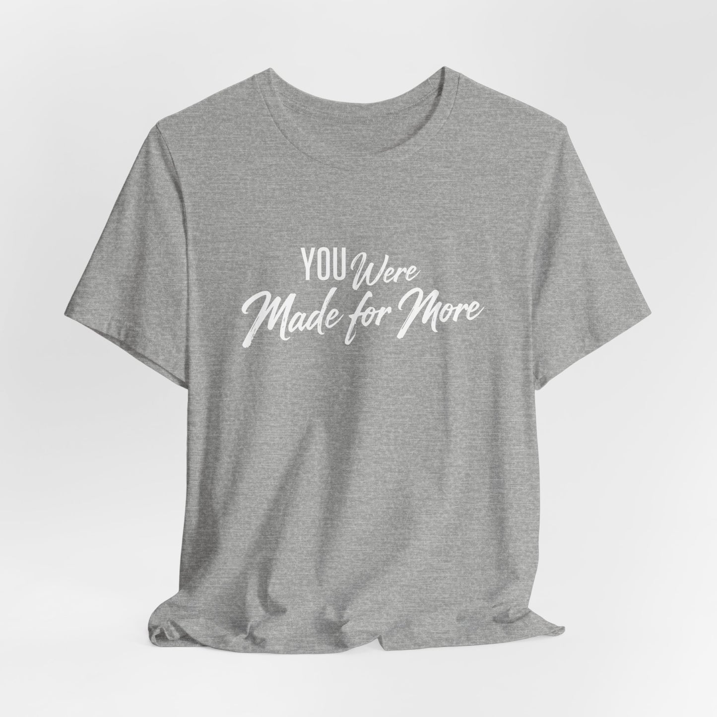 You Were Made for More T-Shirt — Inspirational Graphic Tee