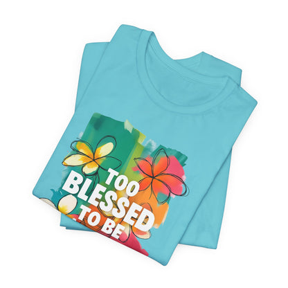 Too Blessed to Be Stressed T-Shirt - Inspirational Tee for Everyday Comfort, Self-Care Gift, Positive Vibes, Mental Health Awareness