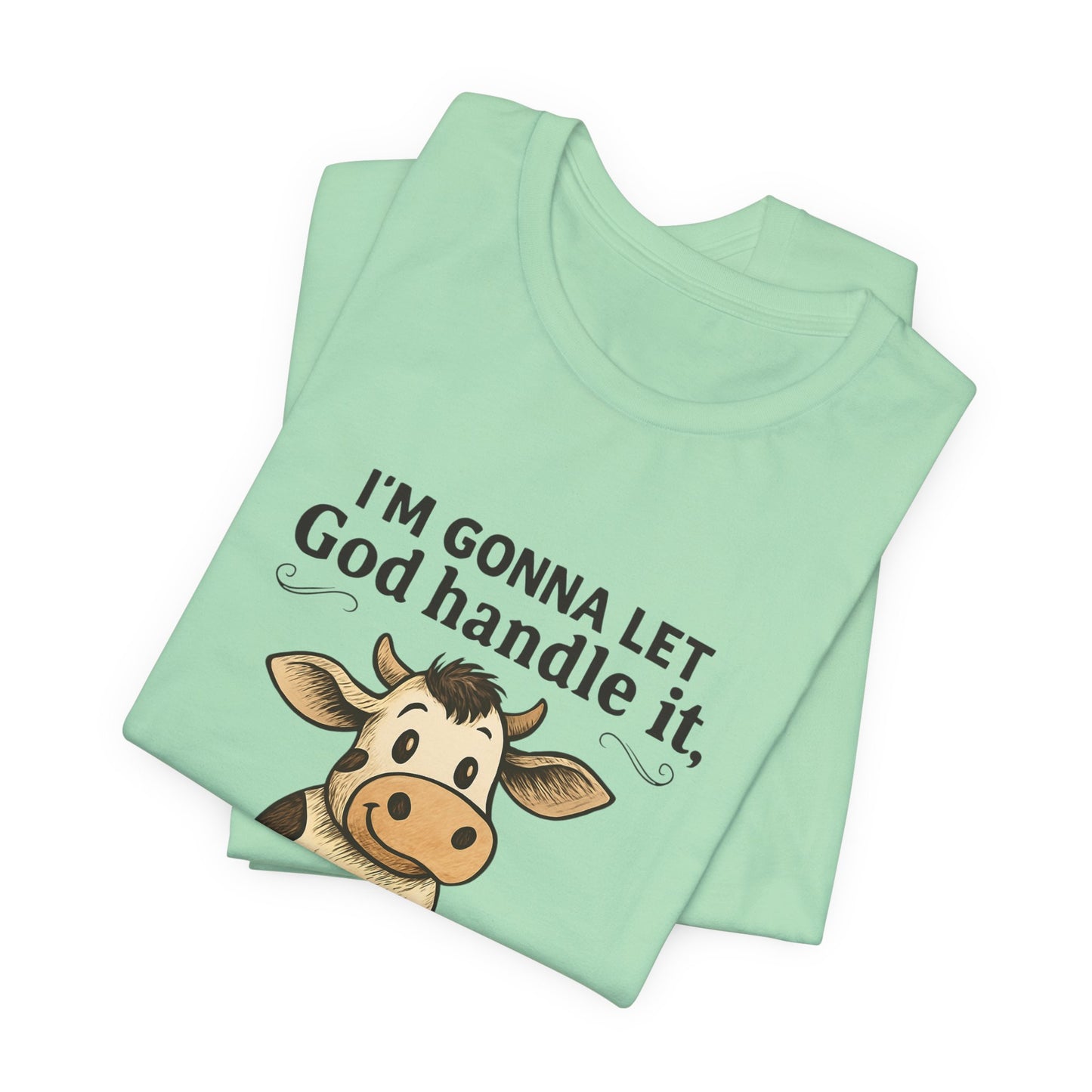 Funny Cow Quote Unisex Tee, God Handle It Shirt, Casual Humor T-Shirt, Gift for Cow Lovers, Farm Life Apparel