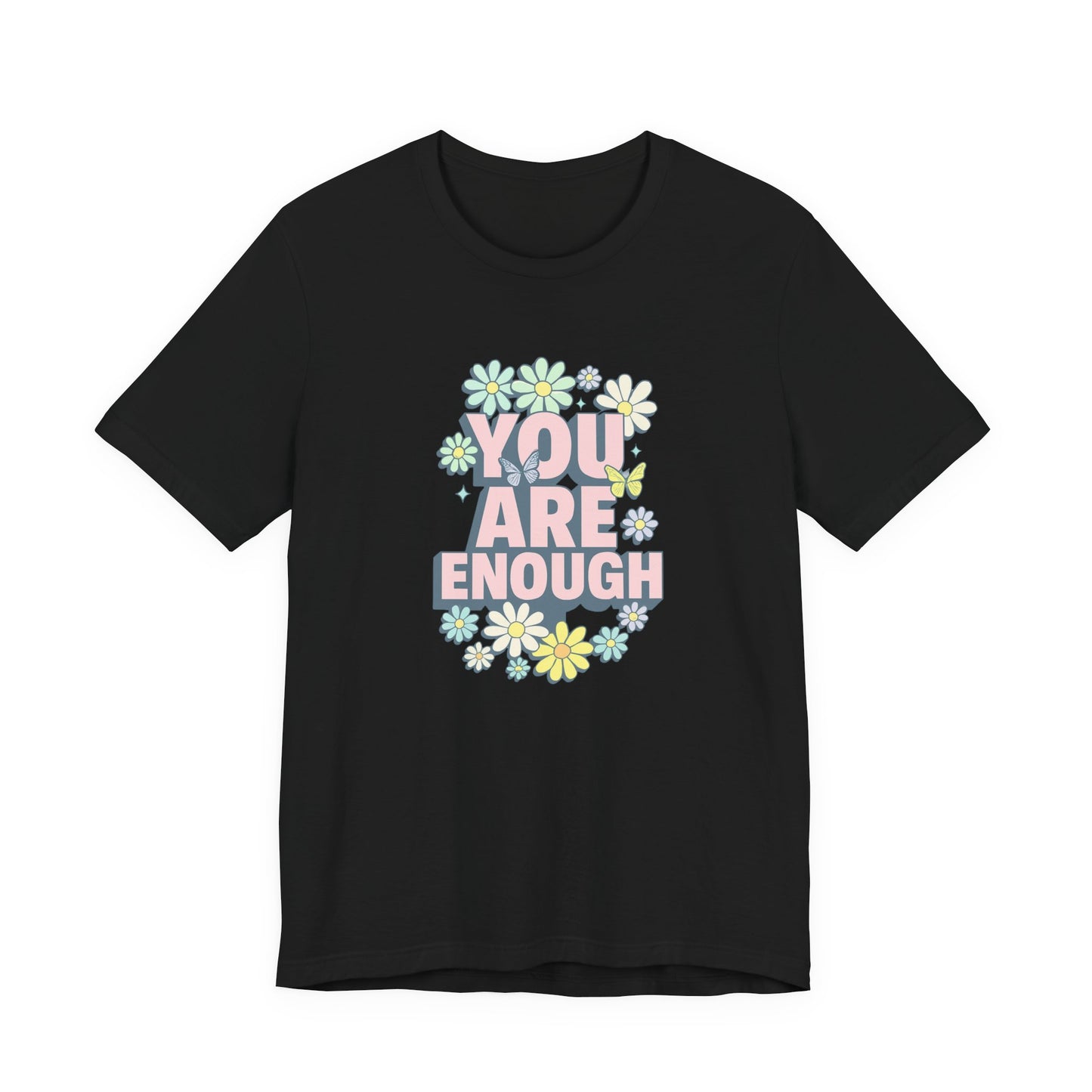 You Are Enough Floral Tee - Unisex Short Sleeve Shirt, Positive Affirmation Shirt, Gift for Friends, Self-Love Quote, Casual Wear