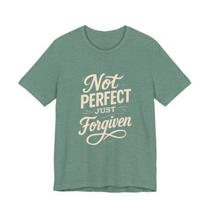 Unisex Jersey Short Sleeve Tee, "Not Perfect Just Forgiven" Shirt, Casual Gift, Everyday Wear, Affirmation Tee, Inspirational Fashion