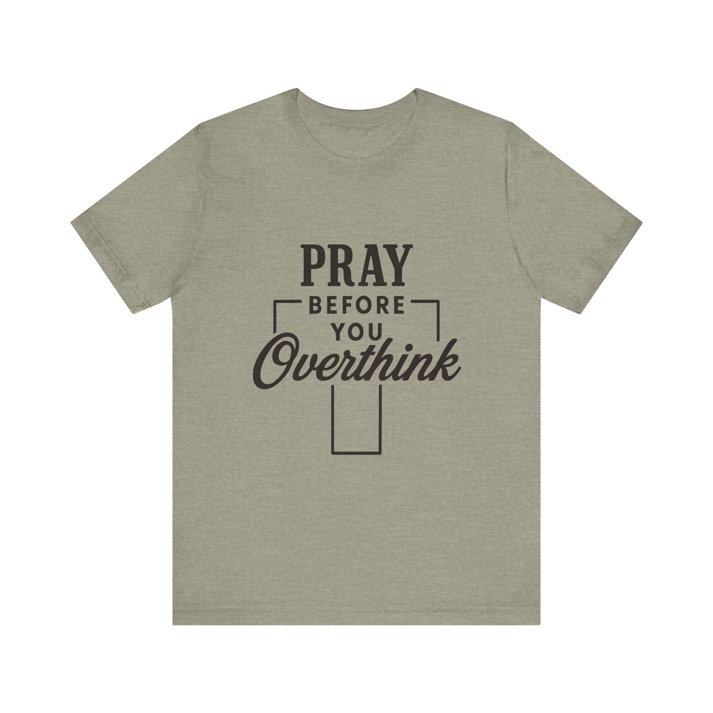 Pray Before You Overthink T-Shirt, Motivational Tee, Unisex Graphic Top, Casual Wear, Gift for Mental Health Awareness