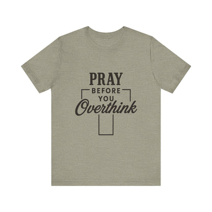 Pray Before You Overthink T-Shirt, Motivational Tee, Unisex Graphic Top, Casual Wear, Gift for Mental Health Awareness