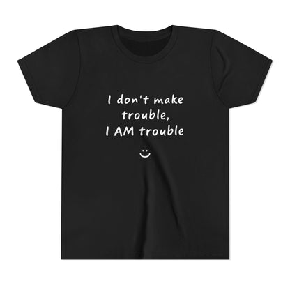 Cool Youth Tee - "I Don't Make Trouble, I AM Trouble" - Trendy Kids Shirt, Fun Gift for Birthdays, Summer Vibes, Playful Style