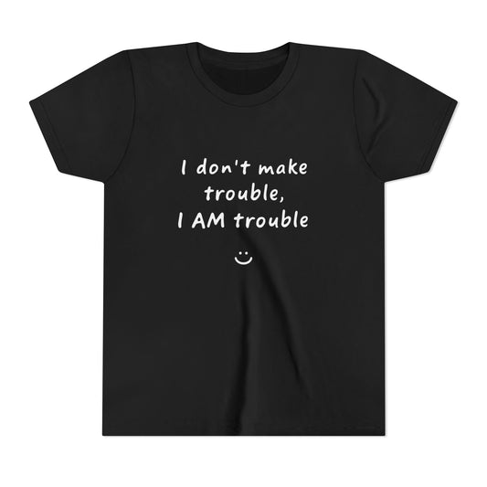 Cool Youth Tee - "I Don't Make Trouble, I AM Trouble" - Trendy Kids Shirt, Fun Gift for Birthdays, Summer Vibes, Playful Style