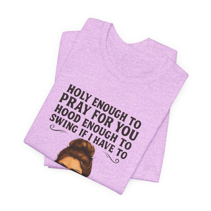 Holy Enough T-Shirt | Funny Quote Tee, Unisex Shirt, Casual Wear, Gift for Friends, Relaxed Fit, Summer Fashion