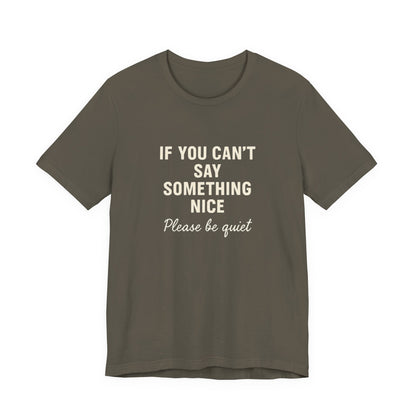 Unisex Motivational Tee - "If You Can't Say Something Nice" Shirt, Casual Wear, Gift Idea, Daily Reminder, Positive Vibes