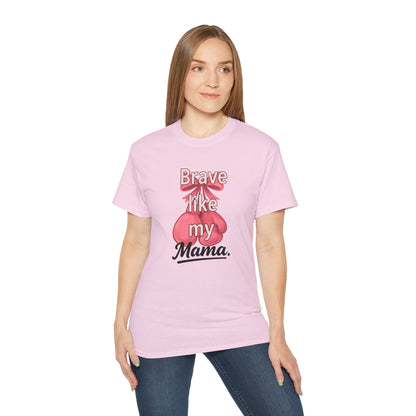 Brave Like My Mama Unisex Ultra Cotton Tee - Inspirational Shirt, Gift for Mom, Mother's Day Tee, Family Vibes, Casual Wear