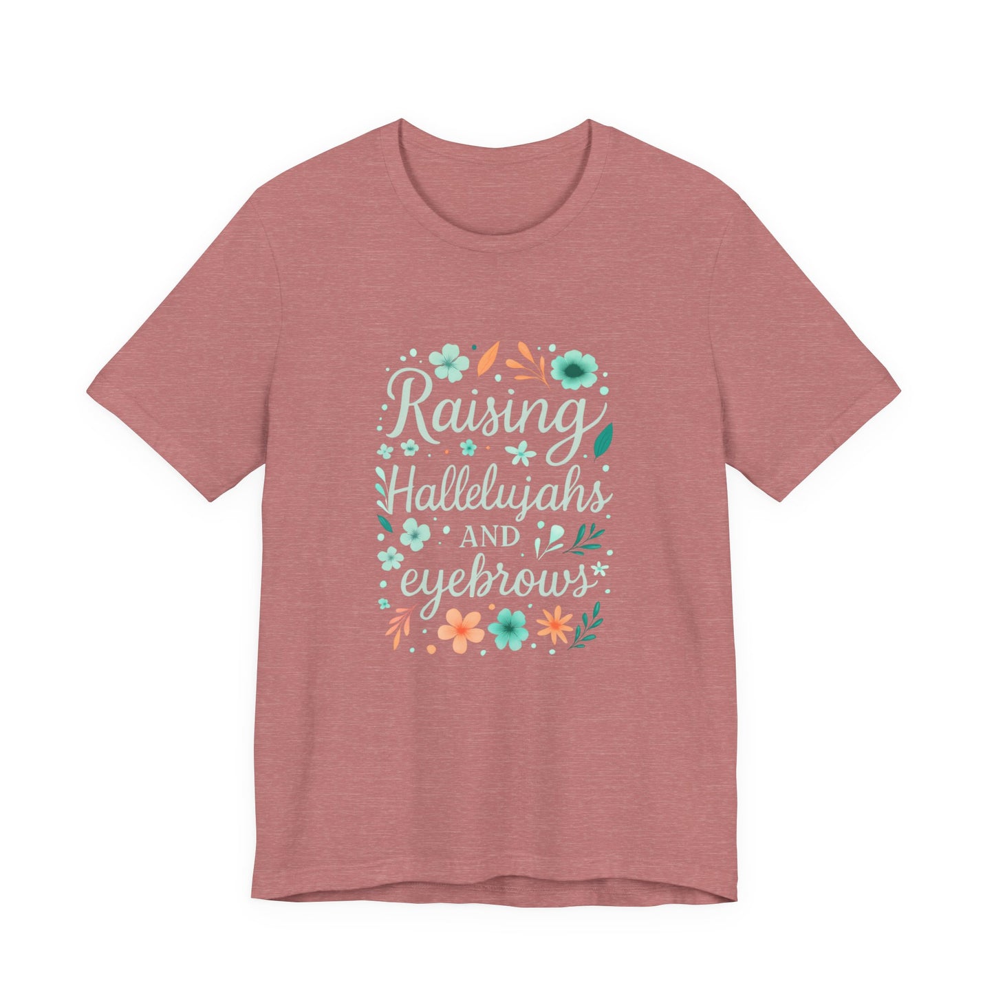 Floral Inspirational T-Shirt, Casual Unisex Tee, Gift for Her, Mother's Day, Everyday Wear, Colorful Quote Shirt