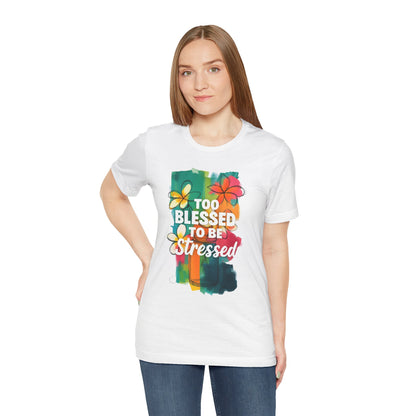 Too Blessed to Be Stressed T-Shirt - Inspirational Tee for Everyday Comfort, Self-Care Gift, Positive Vibes, Mental Health Awareness