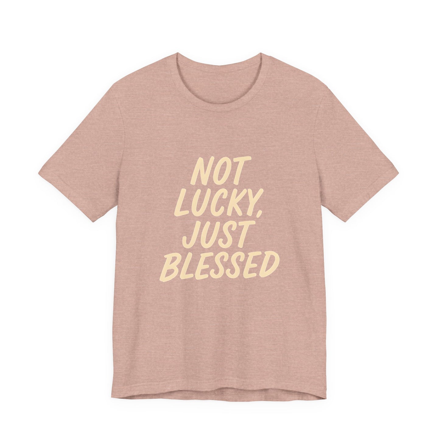 Unisex Short Sleeve Tee - 'Not Lucky, Just Blessed', Inspirational Gift, Casual T-Shirt, Everyday Wear, Positive Vibes