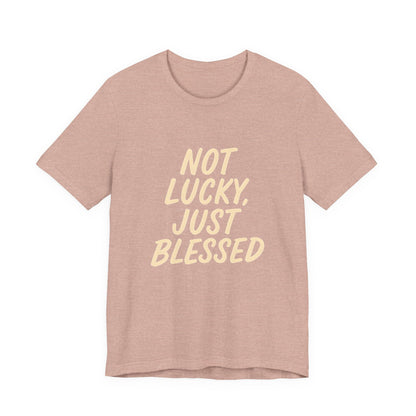 Unisex Short Sleeve Tee - 'Not Lucky, Just Blessed', Inspirational Gift, Casual T-Shirt, Everyday Wear, Positive Vibes
