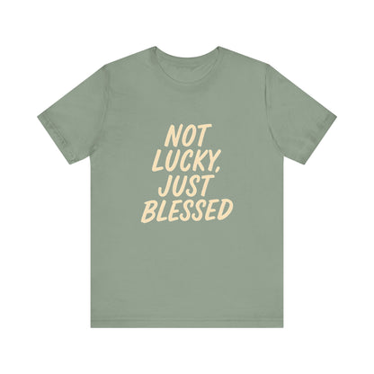 Unisex Short Sleeve Tee - 'Not Lucky, Just Blessed', Inspirational Gift, Casual T-Shirt, Everyday Wear, Positive Vibes