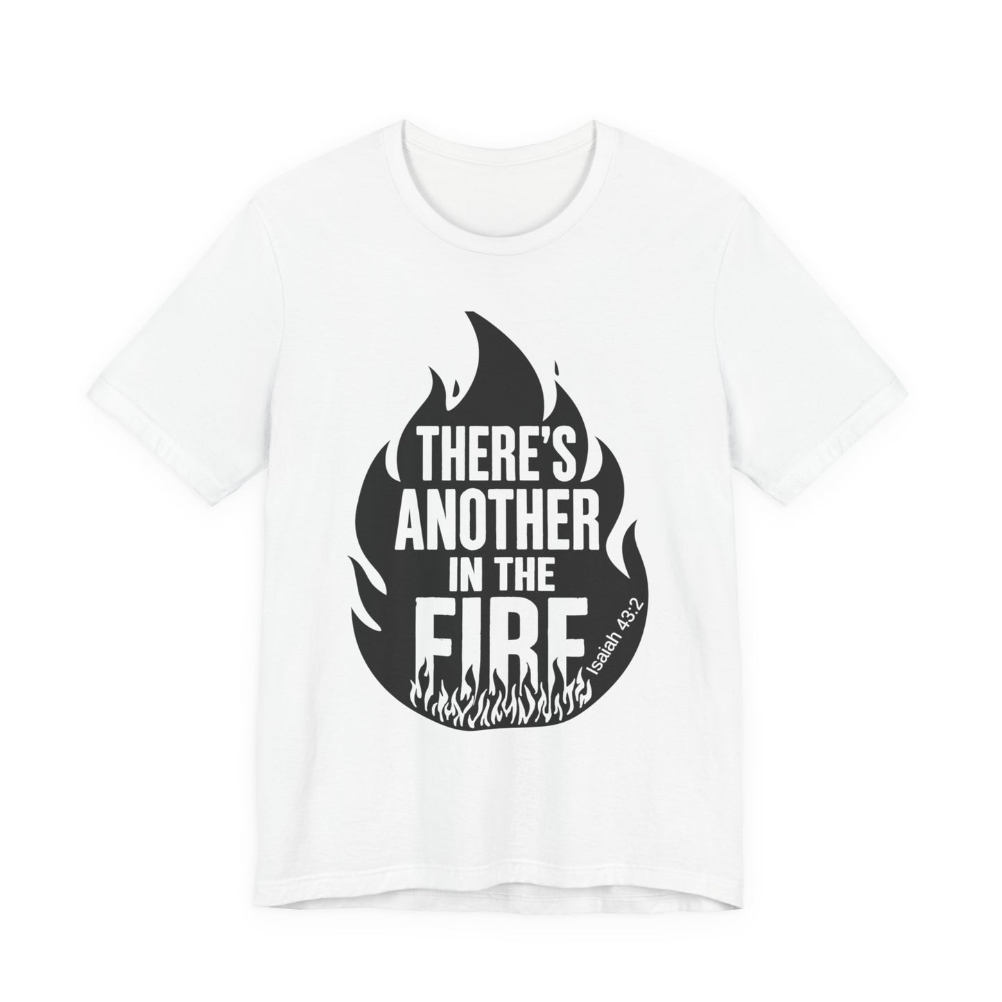 There's Another in the Fire Tee, Inspirational T-Shirt, Fire Graphic Tee, Casual Unisex Top, Gift for Friends
