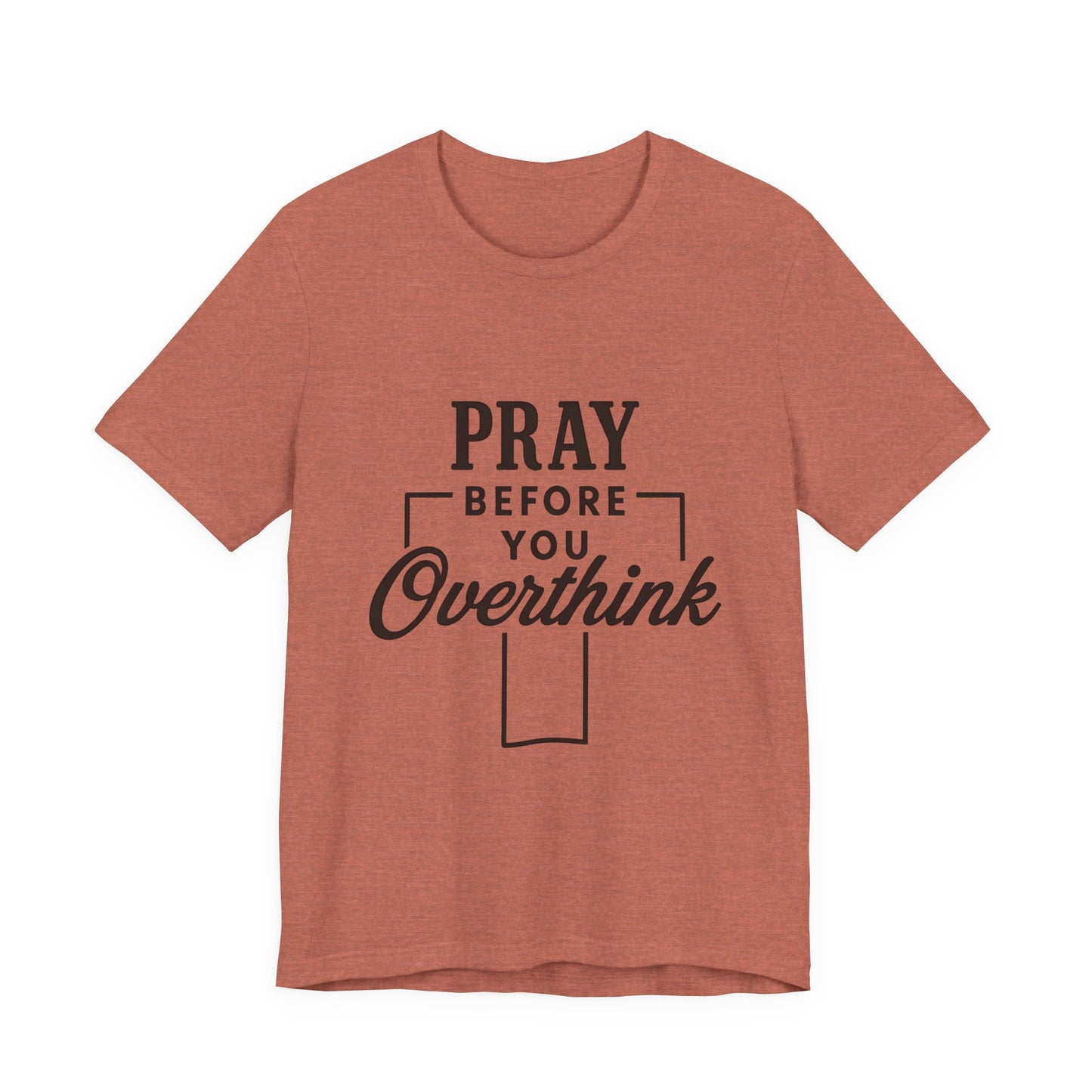 Pray Before You Overthink T-Shirt, Motivational Tee, Unisex Graphic Top, Casual Wear, Gift for Mental Health Awareness