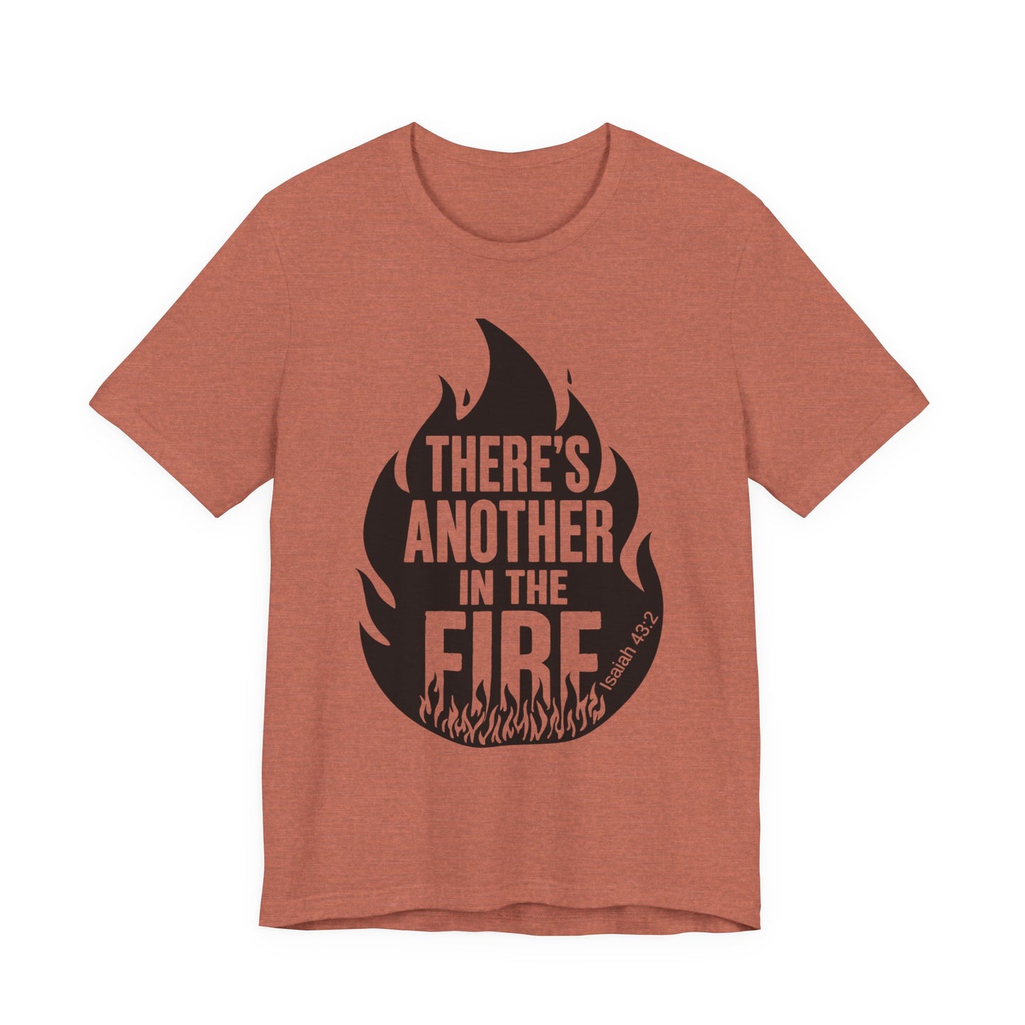 There's Another in the Fire Tee, Inspirational T-Shirt, Fire Graphic Tee, Casual Unisex Top, Gift for Friends