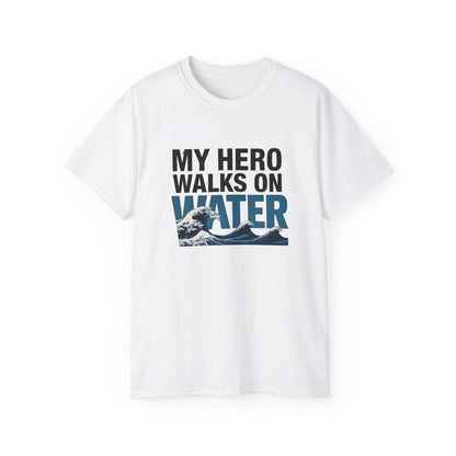 My Hero Walks on Water Tee, Unisex Cotton T-Shirt, Gift for Dad, Father's Day Shirt, Inspirational Quote Tee, Everyday Casual Wear