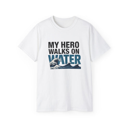 My Hero Walks on Water Tee, Unisex Cotton T-Shirt, Gift for Dad, Father's Day Shirt, Inspirational Quote Tee, Everyday Casual Wear