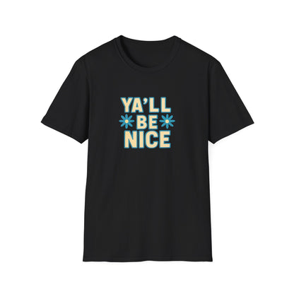 Unisex Softstyle T-Shirt - "Y'all Be Nice" Graphic Tee, Casual Wear, Gift for Friends, Southern Charm, Positive Vibes