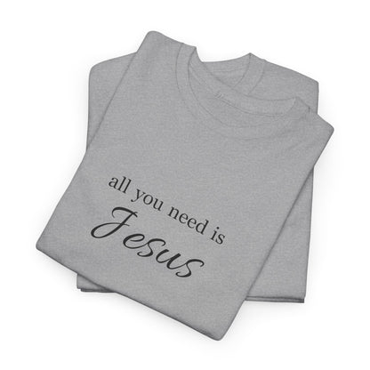Unisex Heavy Cotton Tee - All You Need is Jesus, Inspirational Shirt, Faith-Based Gift, Christian Apparel, Religious T-Shirt