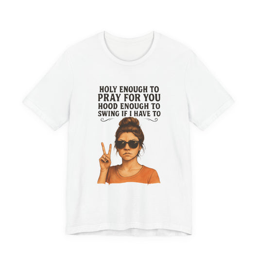 Holy Enough T-Shirt | Funny Quote Tee, Unisex Shirt, Casual Wear, Gift for Friends, Relaxed Fit, Summer Fashion