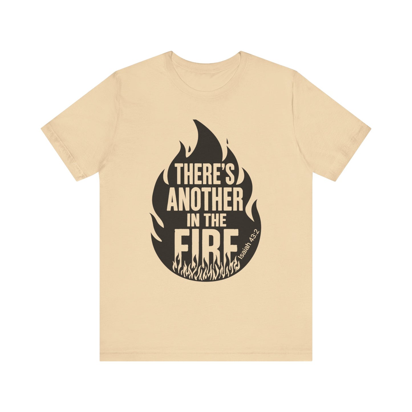 There's Another in the Fire Tee, Inspirational T-Shirt, Fire Graphic Tee, Casual Unisex Top, Gift for Friends