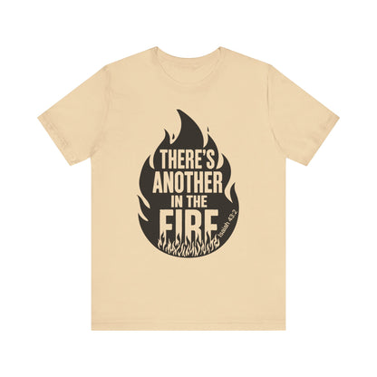 There's Another in the Fire Tee, Inspirational T-Shirt, Fire Graphic Tee, Casual Unisex Top, Gift for Friends