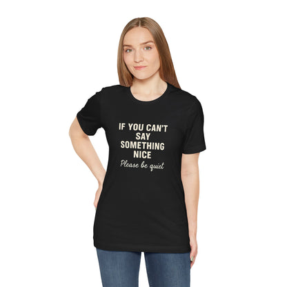 Unisex Motivational Tee - "If You Can't Say Something Nice" Shirt, Casual Wear, Gift Idea, Daily Reminder, Positive Vibes