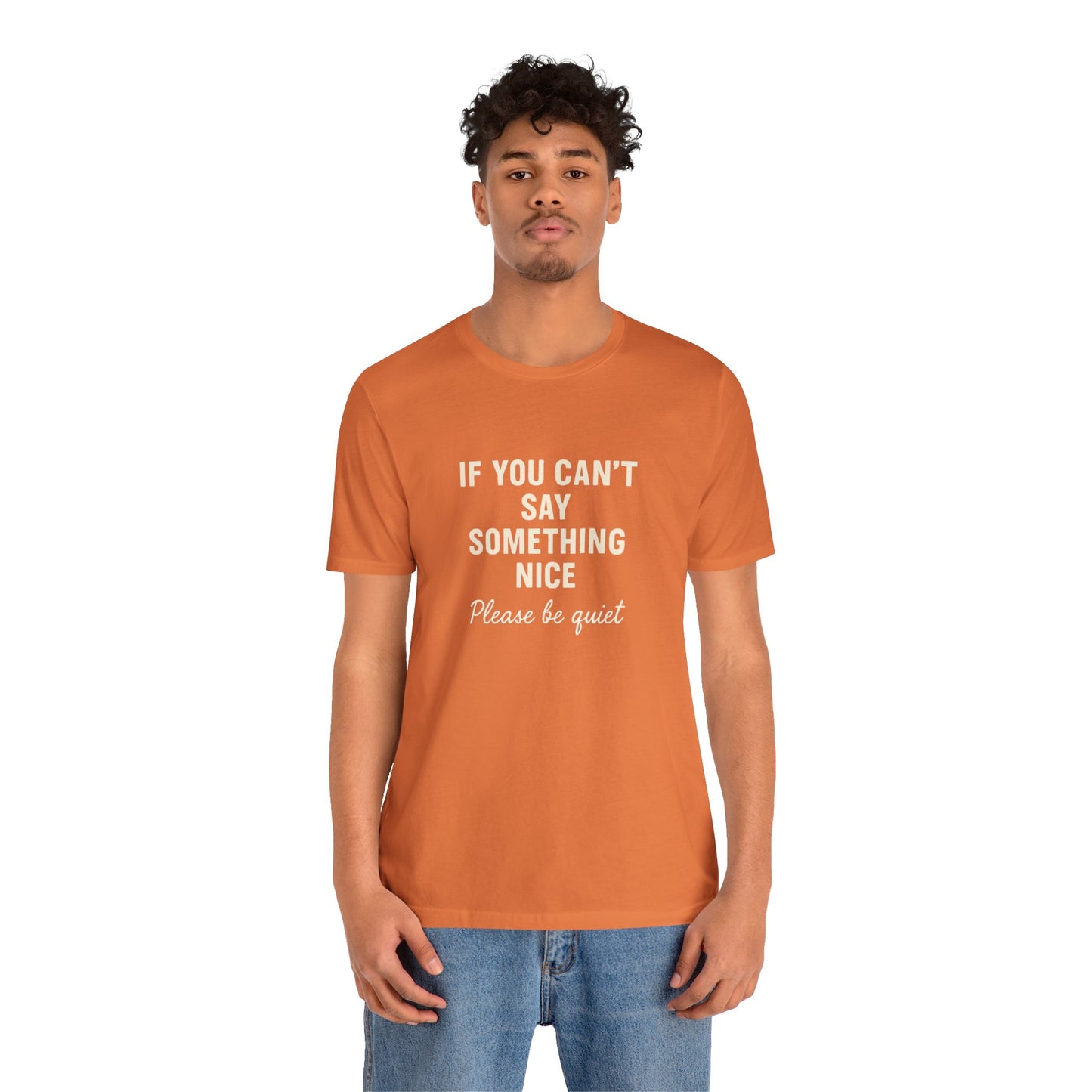 Unisex Motivational Tee - "If You Can't Say Something Nice" Shirt, Casual Wear, Gift Idea, Daily Reminder, Positive Vibes