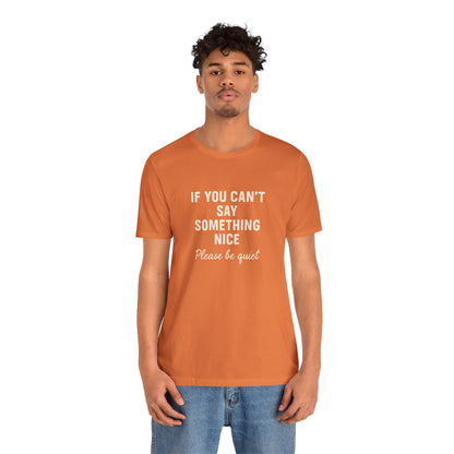 Unisex Motivational Tee - "If You Can't Say Something Nice" Shirt, Casual Wear, Gift Idea, Daily Reminder, Positive Vibes
