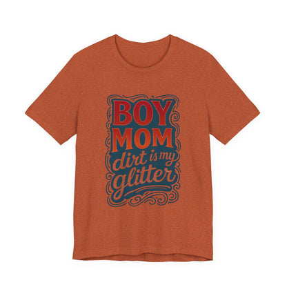 Boy Mom Dirt is My Glitter Tee, Unisex T-Shirt for Moms, Funny Gift for Mother's Day, Casual Wear, Parenting Humor