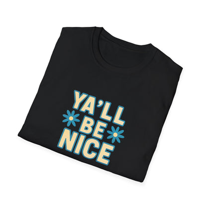 Unisex Softstyle T-Shirt - "Y'all Be Nice" Graphic Tee, Casual Wear, Gift for Friends, Southern Charm, Positive Vibes