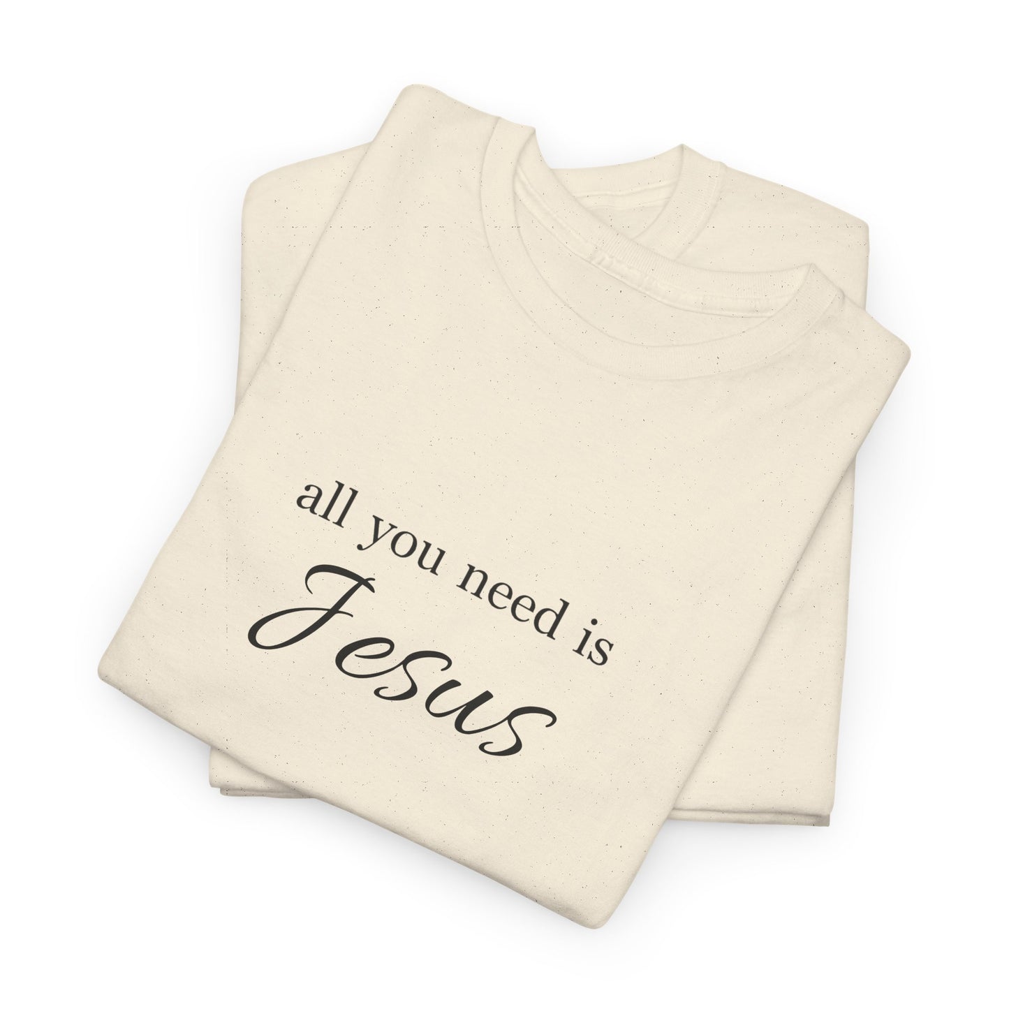 Unisex Heavy Cotton Tee - All You Need is Jesus, Inspirational Shirt, Faith-Based Gift, Christian Apparel, Religious T-Shirt