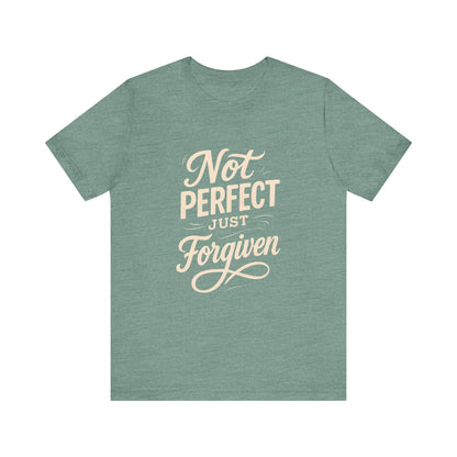 Unisex Jersey Short Sleeve Tee, "Not Perfect Just Forgiven" Shirt, Casual Gift, Everyday Wear, Affirmation Tee, Inspirational Fashion