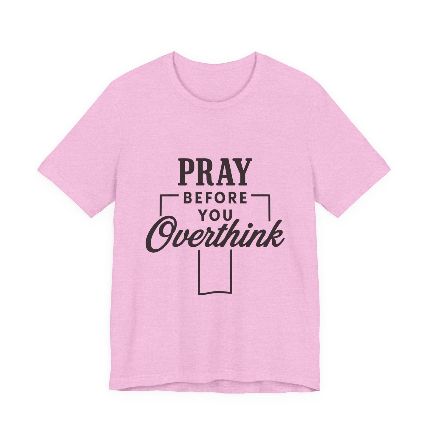 Pray Before You Overthink T-Shirt, Motivational Tee, Unisex Graphic Top, Casual Wear, Gift for Mental Health Awareness