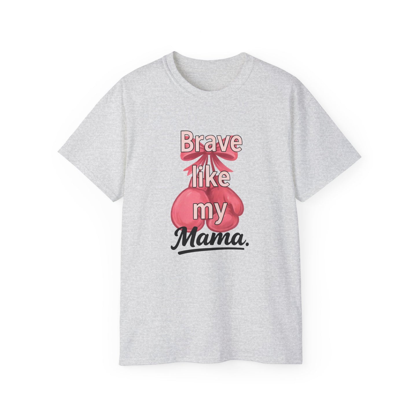 Brave Like My Mama Unisex Ultra Cotton Tee - Inspirational Shirt, Gift for Mom, Mother's Day Tee, Family Vibes, Casual Wear