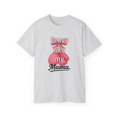 Brave Like My Mama Unisex Ultra Cotton Tee - Inspirational Shirt, Gift for Mom, Mother's Day Tee, Family Vibes, Casual Wear