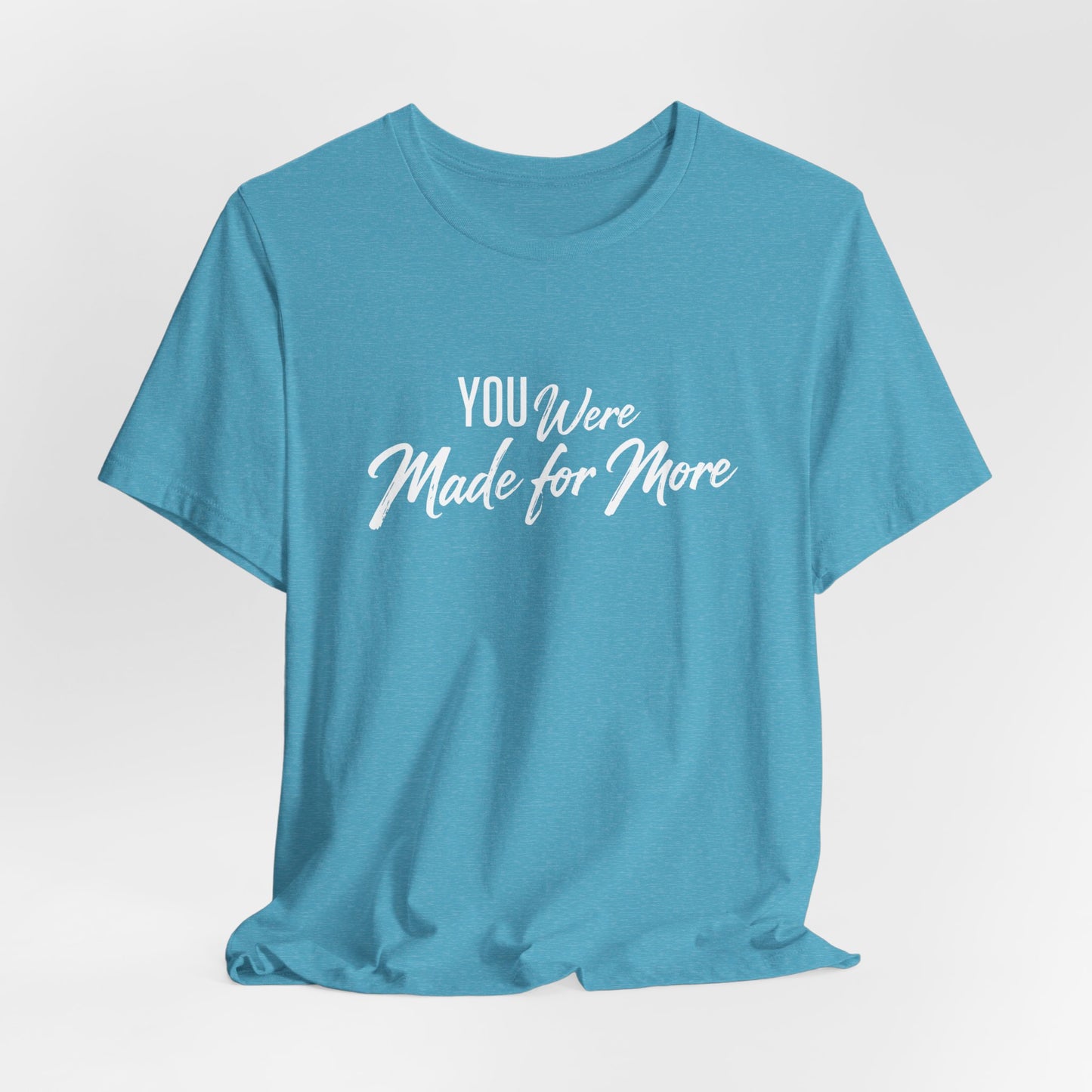 You Were Made for More T-Shirt — Inspirational Graphic Tee