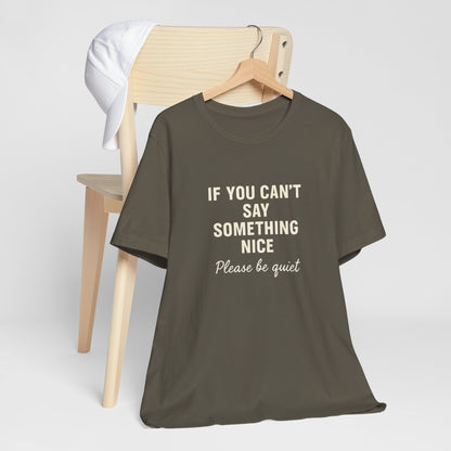 Unisex Motivational Tee - "If You Can't Say Something Nice" Shirt, Casual Wear, Gift Idea, Daily Reminder, Positive Vibes
