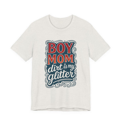Boy Mom Dirt is My Glitter Tee, Unisex T-Shirt for Moms, Funny Gift for Mother's Day, Casual Wear, Parenting Humor