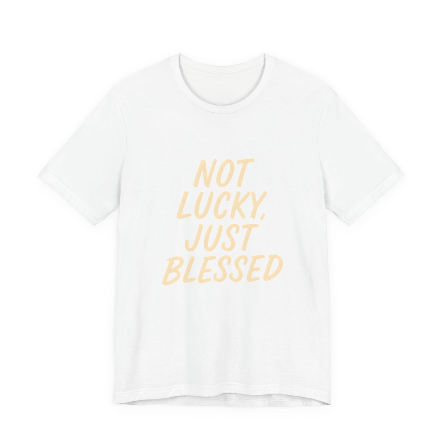 Unisex Short Sleeve Tee - 'Not Lucky, Just Blessed', Inspirational Gift, Casual T-Shirt, Everyday Wear, Positive Vibes