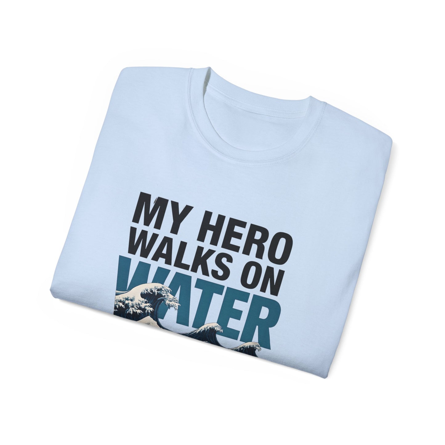 My Hero Walks on Water Tee, Unisex Cotton T-Shirt, Gift for Dad, Father's Day Shirt, Inspirational Quote Tee, Everyday Casual Wear