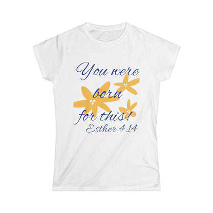 Inspirational Women's Softstyle Tee - "You Were Born for This" (Esther 4:14)