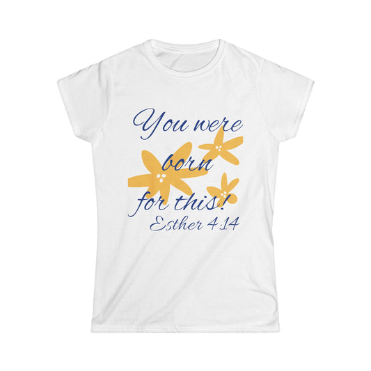 Inspirational Women's Softstyle Tee - "You Were Born for This" (Esther 4:14)