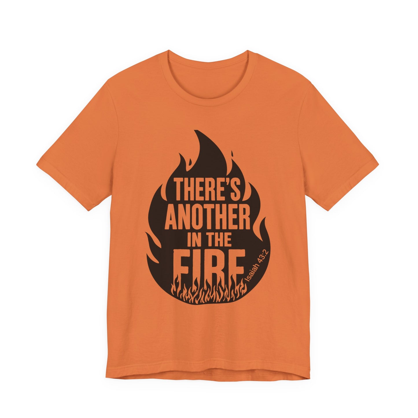 There's Another in the Fire Tee, Inspirational T-Shirt, Fire Graphic Tee, Casual Unisex Top, Gift for Friends